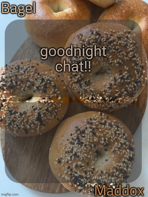 bagel and maddox shared temp | goodnight chat!! | image tagged in bagel and maddox shared temp,remix | made w/ Imgflip meme maker