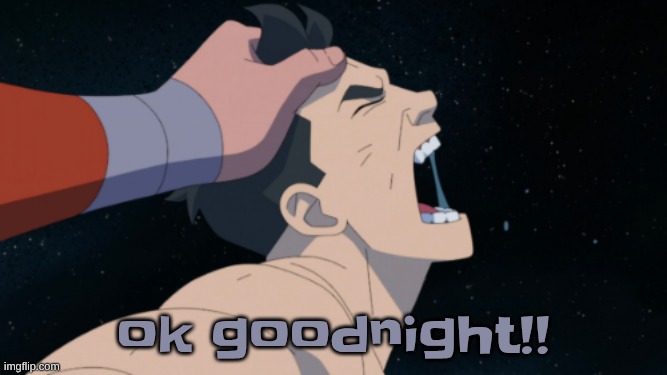 I actually gotta go to bed gn gays | ok goodnight!! | made w/ Imgflip meme maker