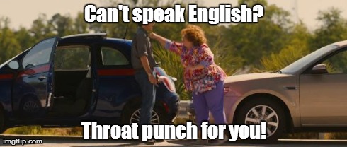 Throat Punch | Can't speak English? Throat punch for you! | image tagged in english,punch | made w/ Imgflip meme maker