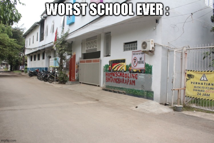 New MemeWorst School Be like : | worst school ever : | image tagged in school meme,school | made w/ Imgflip meme maker