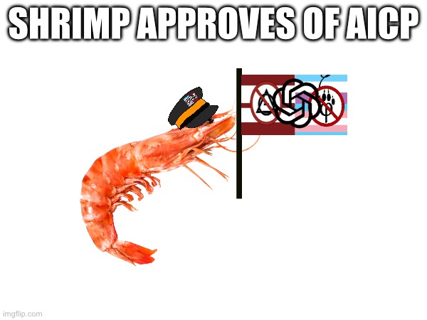 Shrimp is Against Cringe | SHRIMP APPROVES OF AICP | image tagged in shrimp,aicp,support aicp | made w/ Imgflip meme maker