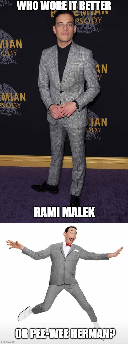 Who Wore It Better Wednesday #315 - Gray suits | who wore it better; Rami Malek; or Pee-Wee Herman? | image tagged in memes,who wore it better,rami malek,pee wee herman,celebrities,comedians | made w/ Imgflip meme maker
