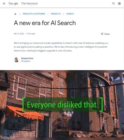As a longtime Google user, I hate how they always have to shove AI everywhere to us and it's sad to see it happening... | image tagged in fallout 4 everyone disliked that,everyone disliked that,google,ai,search,memes | made w/ Imgflip meme maker