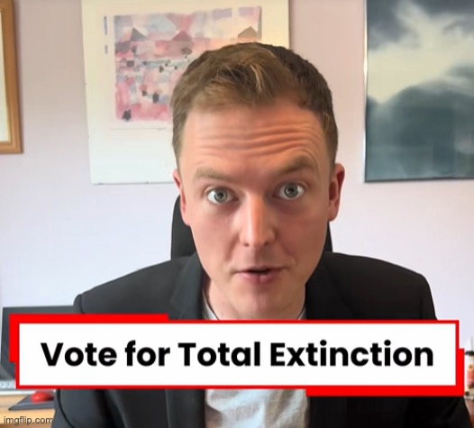 this guy genuinely wants to end all life | made w/ Imgflip meme maker