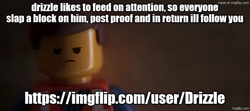 death stare | drizzle likes to feed on attention, so everyone slap a block on him, post proof and in return ill follow you; https://imgflip.com/user/Drizzle | image tagged in death stare | made w/ Imgflip meme maker