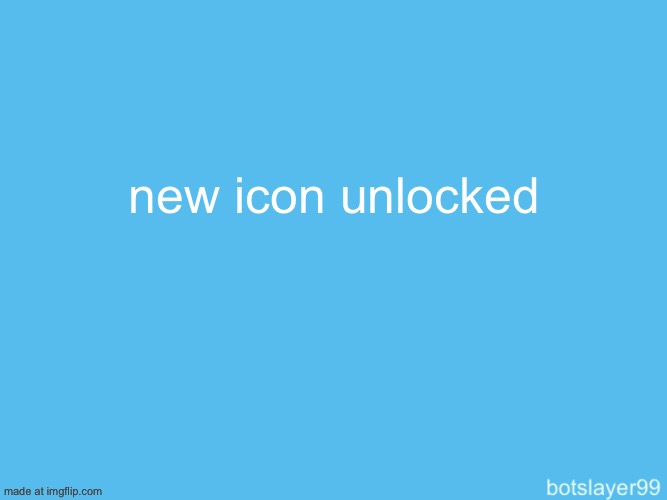 botslayer announcement temp | new icon unlocked | image tagged in botslayer announcement temp | made w/ Imgflip meme maker