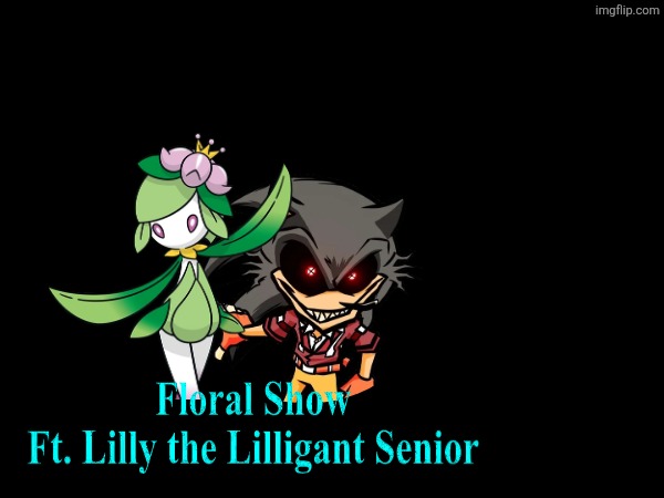 Floral Show | image tagged in sonic exe,pokemon | made w/ Imgflip meme maker