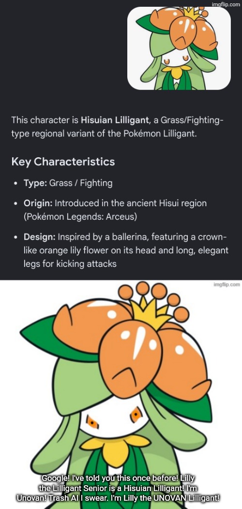It happened again. | Google! I've told you this once before! Lilly the Lilligant Senior is a Hisuian Lilligant! I'm Unovan! Trash AI I swear. I'm Lilly the UNOVAN Lilligant! | image tagged in enraged lilly,pokemon,google,lilly,lilly the lilligant senior | made w/ Imgflip meme maker