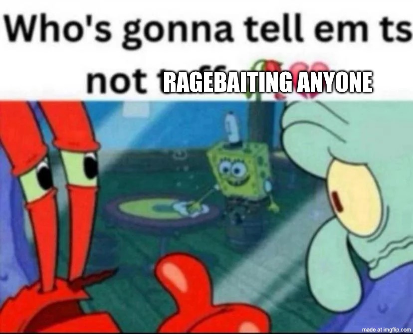 ts not tuff | Ragebaiting anyone | image tagged in ts not tuff | made w/ Imgflip meme maker