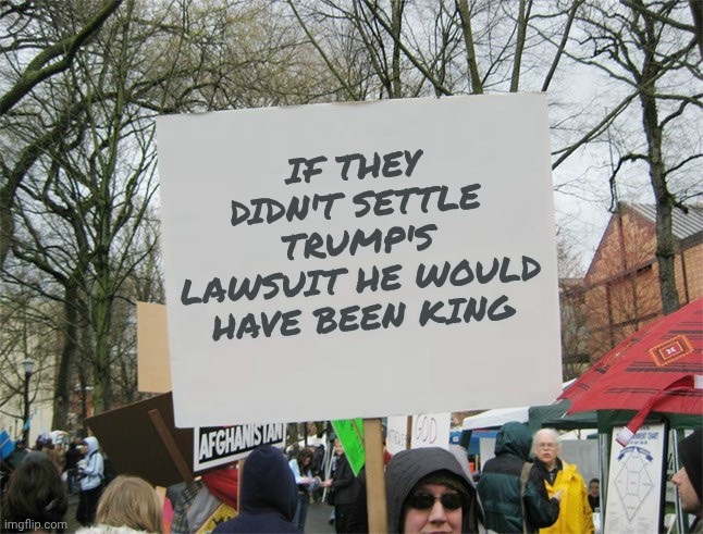 King Biden royally screwed up | If they didn't settle Trump's lawsuit he would have been king | image tagged in blank protest sign,no kings,something new to cry about,politicians suck | made w/ Imgflip meme maker