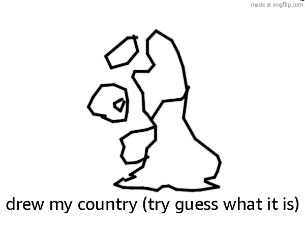 drew my country (try guess what it is) | image tagged in yeah its the uk | made w/ Imgflip meme maker