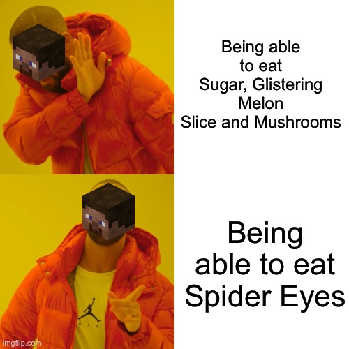 Steve is a picky eater confirmed? | Being able to eat Sugar, Glistering Melon Slice and Mushrooms; Being able to eat Spider Eyes | image tagged in memes,drake hotline bling | made w/ Imgflip meme maker