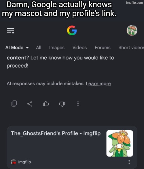 Google knows who I am | Damn, Google actually knows my mascot and my profile's link. | image tagged in google | made w/ Imgflip meme maker