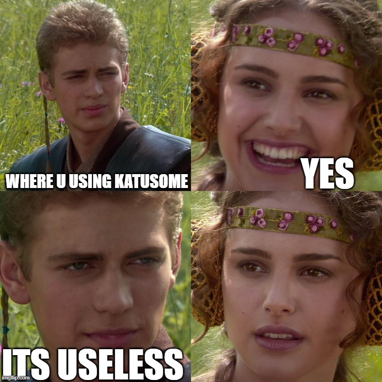Anakin Padme 4 Panel | Where u using katusome; yes; its useless | image tagged in anakin padme 4 panel | made w/ Imgflip meme maker