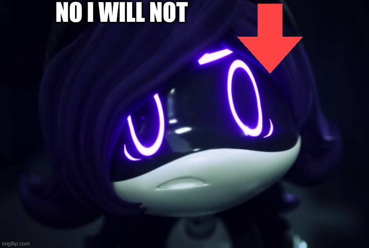 Uzi is pissed off | no I will not | image tagged in uzi is pissed off | made w/ Imgflip meme maker