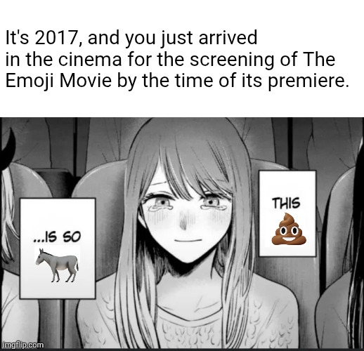 That infamous movie continues to be mocked upon up to this day... | It's 2017, and you just arrived in the cinema for the screening of The Emoji Movie by the time of its premiere. | image tagged in this shit is so ass,emoji movie,the emoji movie,cinema,theater,memes | made w/ Imgflip meme maker