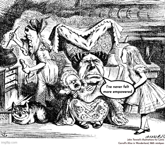 yeh | I've never felt
more empowered; John Tenniel's illustrations for Lewis
Carroll's Alice in Wonderland, 1865: minkpen | image tagged in misanthropy,antinatalism,children,pregnant,motherhood,overpopulation | made w/ Imgflip meme maker