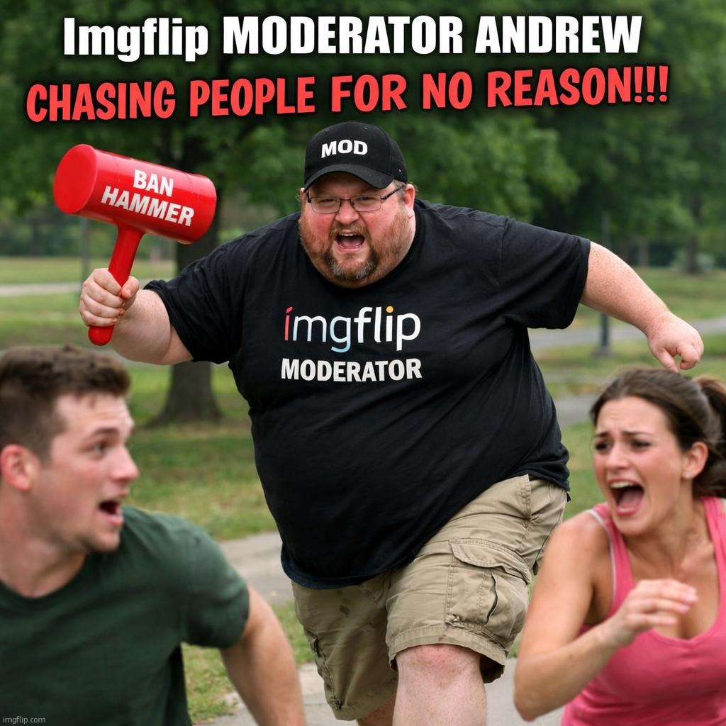 see guys even the imgflip ai image generator hates imgflip sitemods this is a lesson to learn | image tagged in fat imgflip site moderator andrew chasing people for no reason | made w/ Imgflip meme maker