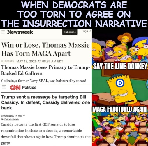 Their politicians' email orders must be too vague and frantic at this point in their destruction | When Democrats are too torn to agree on the insurrection narrative | image tagged in democrats,politics,funny,say the line bart simpsons,donald trump | made w/ Imgflip meme maker