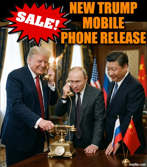 NEW PHONES!! | NEW TRUMP MOBILE PHONE RELEASE | image tagged in donald trump,xi jinping,vladimir putin,cowboy wisdom,inception,cybersecurity | made w/ Imgflip meme maker