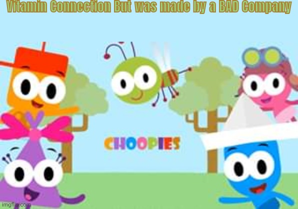 Vitamin Connection But was made by a BAD company | Vitamin Connection But was made by a BAD Company | image tagged in vitamin connection,choopies,funny,memes,bad companies | made w/ Imgflip meme maker