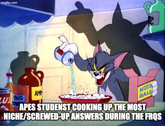 They'll still get the credit. | APES studenst cooking up the most niche/screwed-up answers during the FRQs | image tagged in tom and jerry chemistry | made w/ Imgflip meme maker