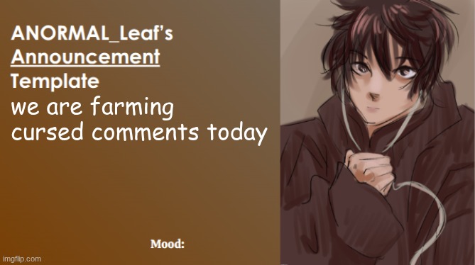 ANORMAL_Leaf Announcement Template | we are farming cursed comments today | image tagged in anormal_leaf announcement template,toady grooms minors on roblox | made w/ Imgflip meme maker