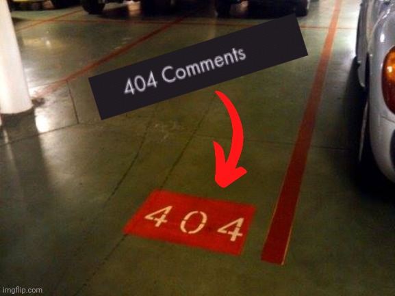 404 | image tagged in error 404 car not found,404 | made w/ Imgflip meme maker
