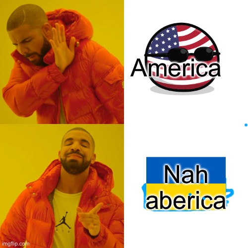 America Nah aberica | image tagged in memes,drake hotline bling | made w/ Imgflip meme maker