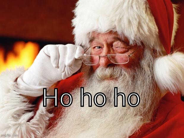 santa | Ho ho ho | image tagged in santa | made w/ Imgflip meme maker
