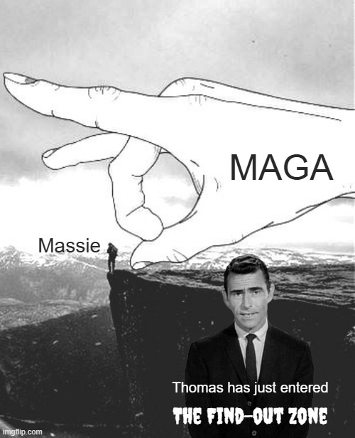 You're Traveling Through Another Dimension | MAGA; Massie; Thomas has just entered; The Find-out Zone | image tagged in cliff flick | made w/ Imgflip meme maker