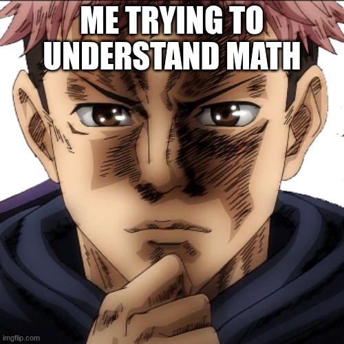 m.a.t.h a mental abuse to humans | me trying to understand math | image tagged in itadori yuuji i see i don't get it,jjk,jujutsu kaisen | made w/ Imgflip meme maker