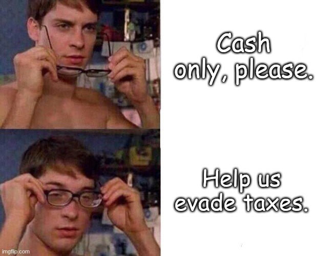 Behold, the ultimate power is mine! PERFECT TAX EVASION! | Cash only, please. Help us evade taxes. | image tagged in spiderman glasses,tax evasion | made w/ Imgflip meme maker