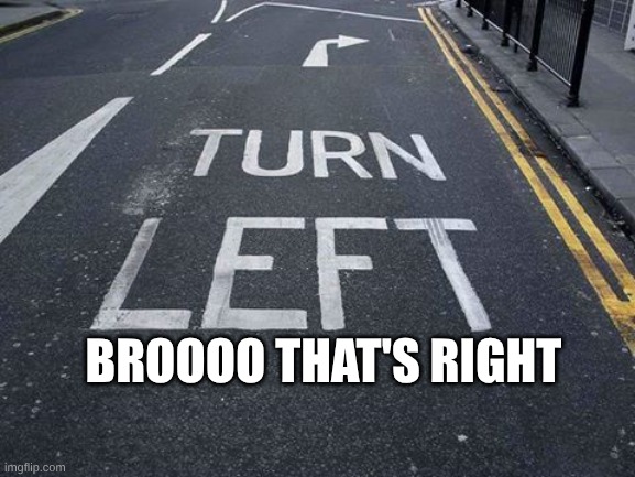 brooooooooo | broooo that's right | image tagged in you had one job | made w/ Imgflip meme maker