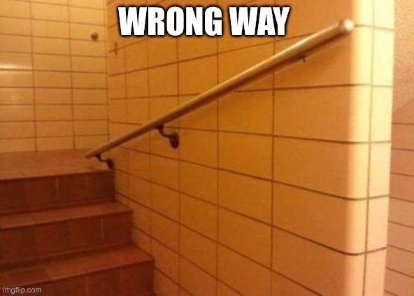 You had one job | wrong way | image tagged in you had one job | made w/ Imgflip meme maker