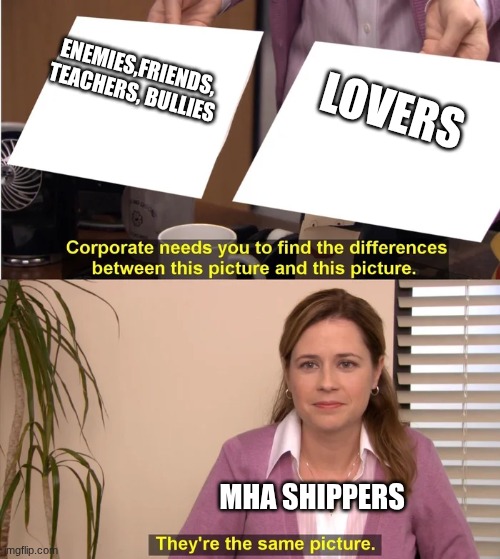 it is a good show but some people ship dabi x todoroki so the shipping is wird | enemies,friends, teachers, bullies; lovers; mha shippers | image tagged in there is no difference,mha,my hero academia | made w/ Imgflip meme maker