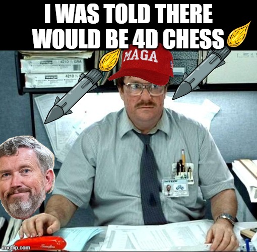 I Was Told There Would Be Meme | i was told there would be 4d chess | image tagged in memes,i was told there would be | made w/ Imgflip meme maker