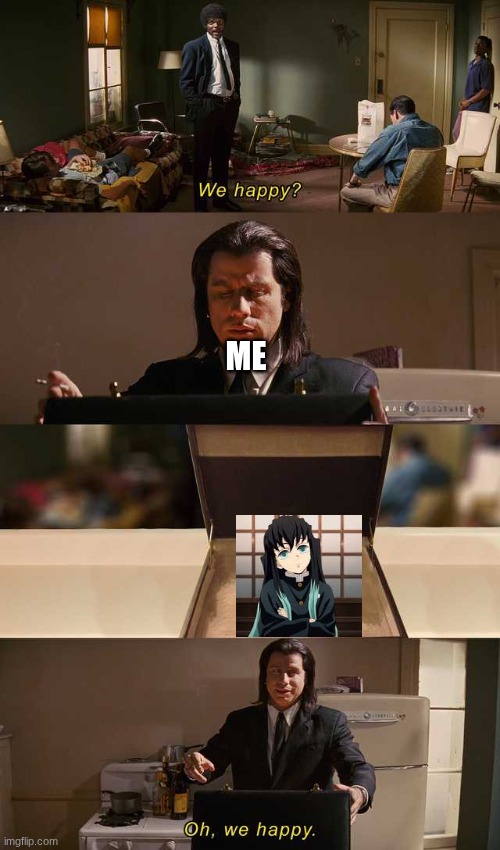 no explanation needed | me | image tagged in we happy,demon slayer | made w/ Imgflip meme maker