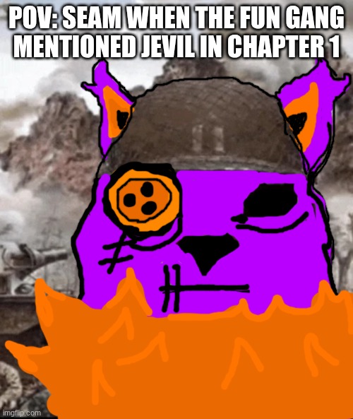 Sorry for bad art ( I suck at digital art ) | Pov: seam when the fun gang mentioned jevil in chapter 1 | image tagged in thousand yard stare cat | made w/ Imgflip meme maker