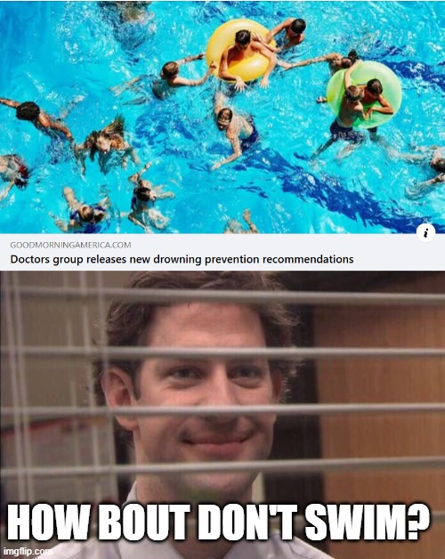 Don't Drown | how bout don't swim? | image tagged in screenshot 2026-05-19 024809 png,jim halpert smirking | made w/ Imgflip meme maker