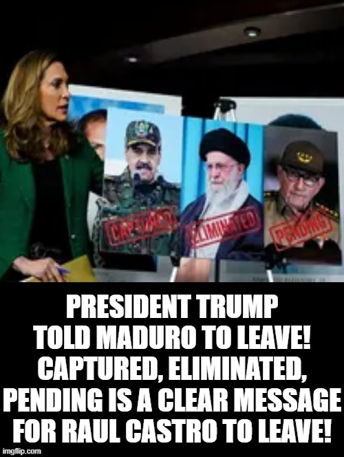 Raul Castro, I think it is time for you to leave!! | President Trump told Maduro to leave! Captured, eliminated, pending is a clear message for Raul Castro to leave! | image tagged in it was time for thomas to leave,you know the rules and so do i say goodbye | made w/ Imgflip meme maker