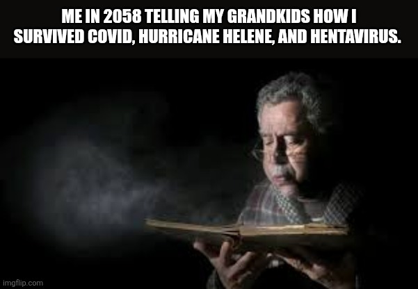 Blowing dust off book guy | Me in 2058 telling My grandkids How I survived Covid, Hurricane Helene, and Hentavirus. | image tagged in blowing dust off book guy | made w/ Imgflip meme maker