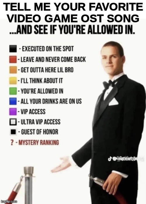 see if you are allowed in | tell me your favorite video game ost song | image tagged in see if your allowed in | made w/ Imgflip meme maker