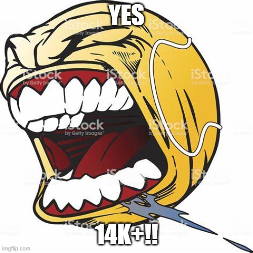 les go | yes; 14k+!! | image tagged in let's go ball | made w/ Imgflip meme maker