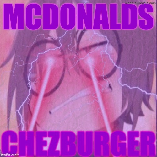 Chezburger | Mcdonalds | image tagged in chezburger,remix | made w/ Imgflip meme maker