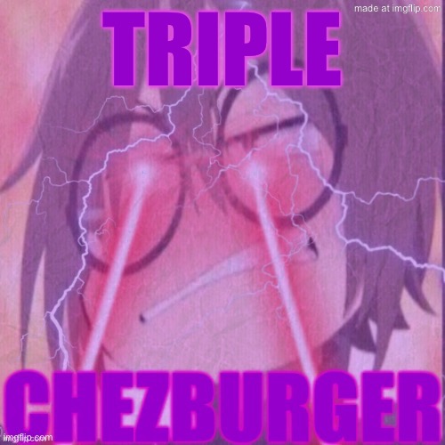 idk if should submit this one | Triple | image tagged in chezburger,remix | made w/ Imgflip meme maker