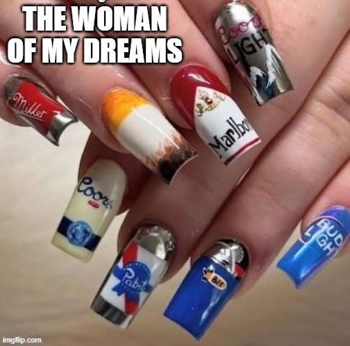 Some men like this sort of woman.    --  funny  -- | The woman of my dreams | image tagged in funny,humor,women,nails,relationships,men and women | made w/ Imgflip meme maker