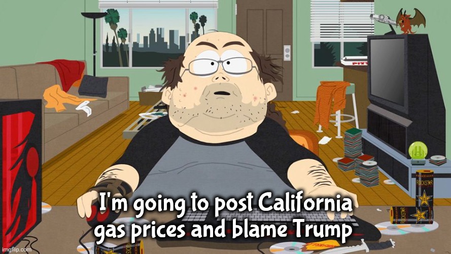 I'm going to post California gas prices and blame Trump | image tagged in keyboard warrior | made w/ Imgflip meme maker