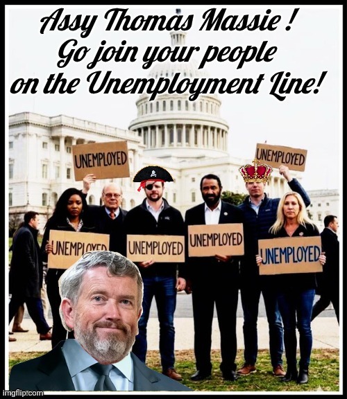 Thomas Massie go join your tribe - unemployed do-nothings | image tagged in thomas massie unemployed,political,crook | made w/ Imgflip meme maker