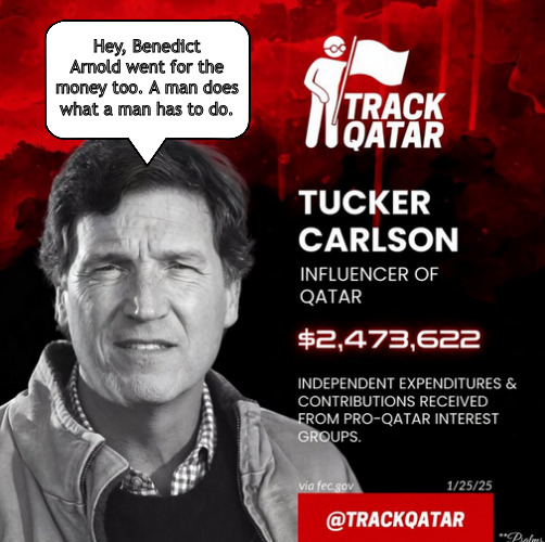 Pucker with Tucker | Hey, Benedict Arnold went for the money too. A man does what a man has to do. | image tagged in memes,politics,tucker carlson,qatar,trump | made w/ Imgflip meme maker